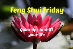 Feng Shui Fridays offers quick tips every week to help you shift 
