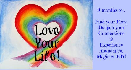 Love Your Life Find your flow, Deeper Connections, Abundance, Joy