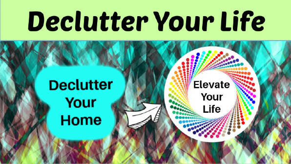 Declutter your home to elevate your life. New! Declutter course!!