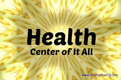 Health is the center of it all in your life and Feng Shui Bagua